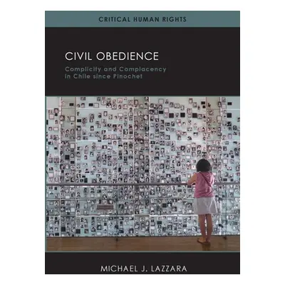 "Civil Obedience: Complicity and Complacency in Chile Since Pinochet" - "" ("Lazzara Michael")