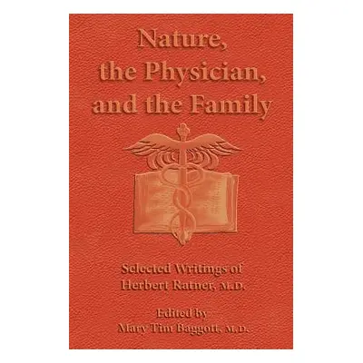 "Nature, the Physician, and the Family: Selected Writings of Herbert Ratner, M.D." - "" ("Ratner