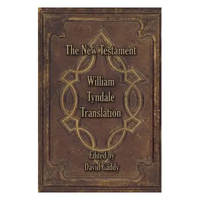 "The William Tyndale New Testament" - "" ("Gaddy David")