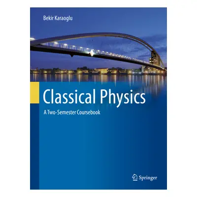 "Classical Physics: A Two-Semester Coursebook" - "" ("Karaoglu Bekir")