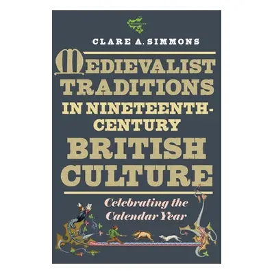 "Medievalist Traditions in Nineteenth-Century British Culture: Celebrating the Calendar Year" - 