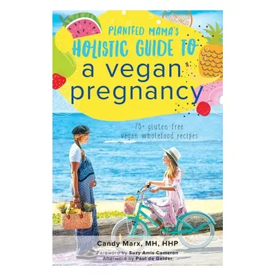 "Plantfed Mama's Holistic Guide to a Vegan Pregnancy" - "" ("Marx Candy")