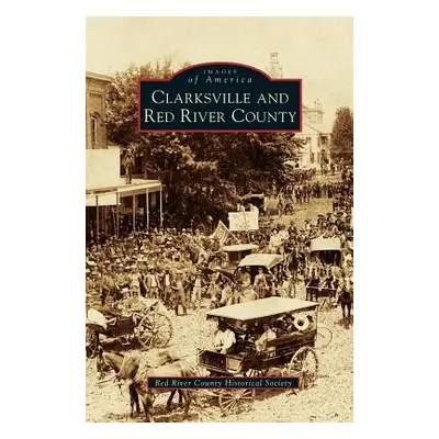 "Clarksville and Red River County" - "" ("Red River County Historical Society")