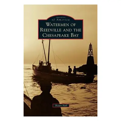 "Watermen of Reedville and the Chesapeake Bay" - "" ("Hall Shawn")