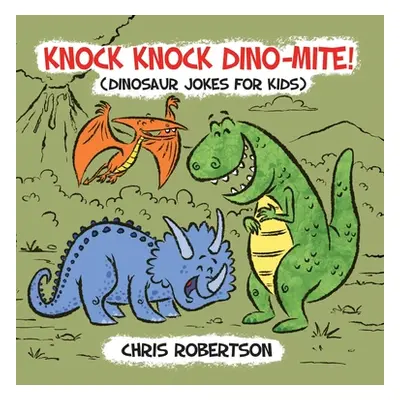 "Knock Knock, Dino-mite!: Dinosaur Jokes for Kids" - "" ("Rodriguez Stephanie")