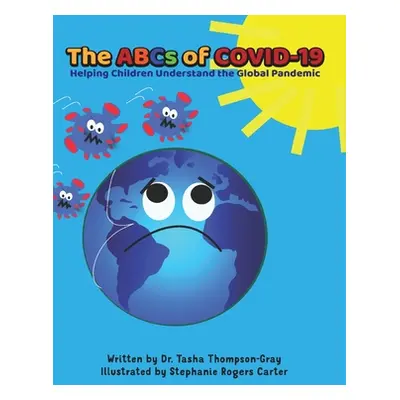 "The ABCs of Covid-19: Helping Children Understand the Global Pandemic" - "" ("Thompson-Gray Tas