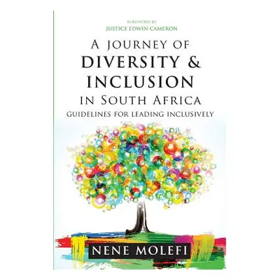 "A Journey of Diversity & Inclusion: Guidelines for Leading Inclusively" - "" ("Molefi Nene")