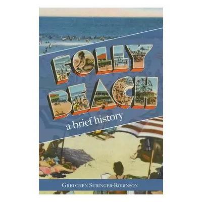 "Folly Beach: A Brief History" - "" ("Stringer-Robinson Gretchen")