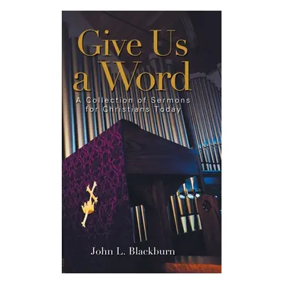 "Give Us a Word: A Collection of Sermons for Christians Today" - "" ("Blackburn John")