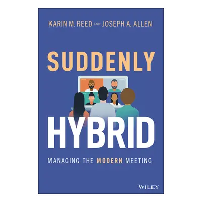 "Suddenly Hybrid: Managing the Modern Meeting" - "" ("Reed Karin M.")