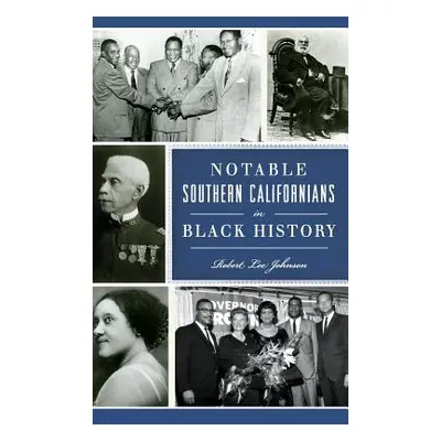 "Notable Southern Californians in Black History" - "" ("Johnson Robert Lee")