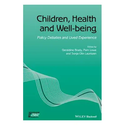 "Children, Health and Well-Being: Policy Debates and Lived Experience" - "" ("Lowe Pam")