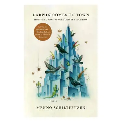 "Darwin Comes to Town: How the Urban Jungle Drives Evolution" - "" ("Schilthuizen Menno")