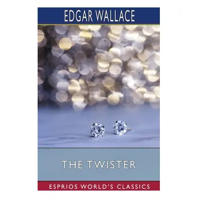 "The Twister (Esprios Classics)" - "" ("Wallace Edgar")