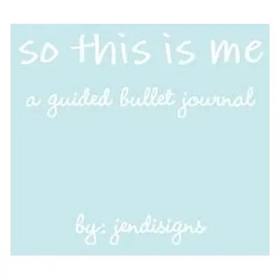 "so this is me - a guided bullet journal" - "" ("Jendisigns")