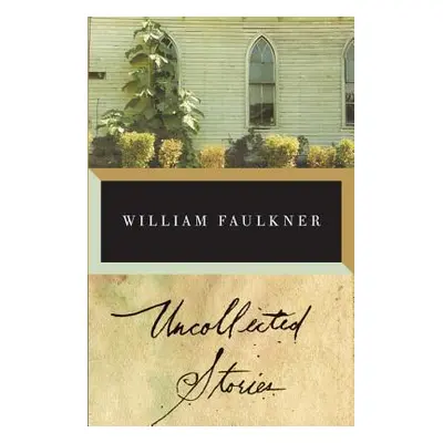 "The Uncollected Stories of William Faulkner" - "" ("Faulkner William")