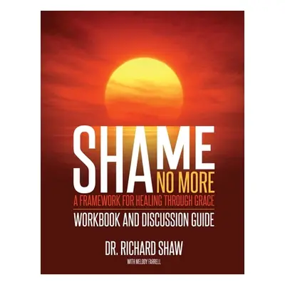 "Shame No More Workbook and Discussion Guide" - "" ("Shaw Richard")