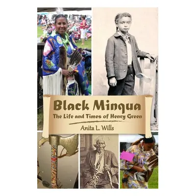 "Black Minqua The Life and Times of Henry Green" - "" ("Wills Anita")