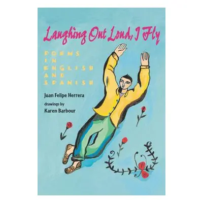 "Laughing Out Loud, I Fly: Poems in English and Spanish" - "" ("Herrera Juan Felipe")