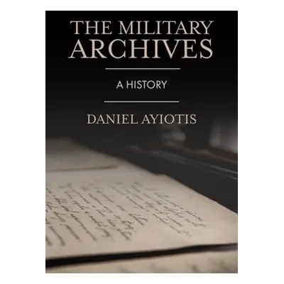 "The Military Archives: A History" - "" ("Ayiotis Daniel")