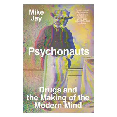 "Psychonauts: Drugs and the Making of the Modern Mind" - "" ("Jay Mike")