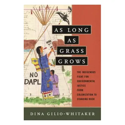 "As Long as Grass Grows: The Indigenous Fight for Environmental Justice, from Colonization to St