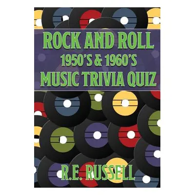 "Rock and Roll 1950's & 1960's Music Trivia Quiz" - "" ("Russell R. E.")