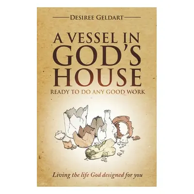 "Vessel in God's House" - "Ready to do any good work" ("Geldart Desiree")