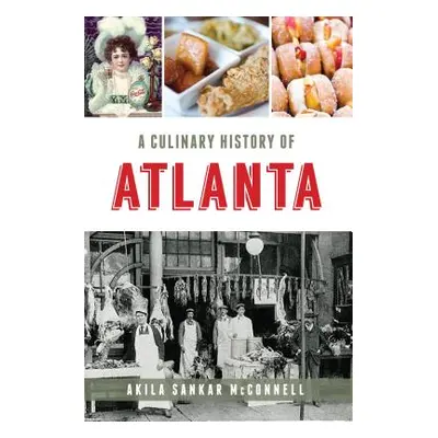 "A Culinary History of Atlanta" - "" ("McConnell Akila Sankar")