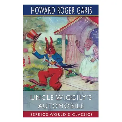 "Uncle Wiggily's Automobile (Esprios Classics)" - "" ("Garis Howard Roger")