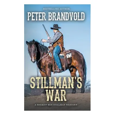 "Stillman's War (A Sheriff Ben Stillman Western)" - "" ("Brandvold Peter")