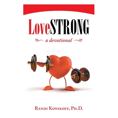 "Lovestrong: A Devotional" - "" ("Konikoff Randi")