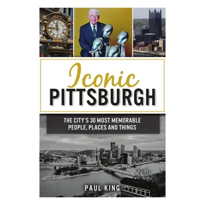 "Iconic Pittsburgh: The City's 30 Most Memorable People, Places and Things" - "" ("King Paul")