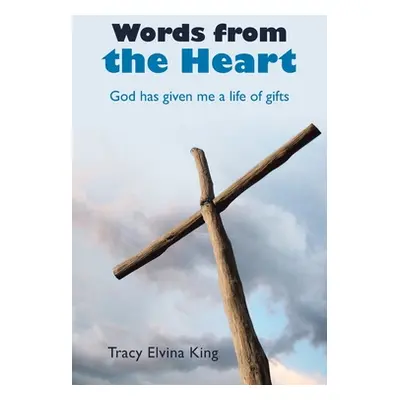 "Words from the Heart: God Has Given Me a Life of Gifts" - "" ("King Tracy Elvina")