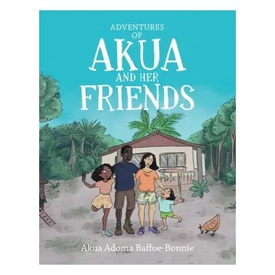 "Adventures of Akua and Her Friends" - "" ("Baffoe-Bonnie Akua Adoma")