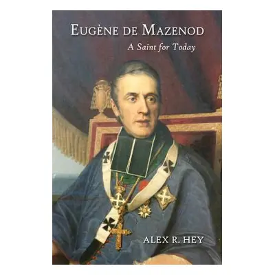 "Eugene de Mazenod: A Saint for Today" - "" ("Hey Alex R.")