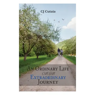 "An Ordinary Life on an Extraordinary Journey" - "" ("Cutaia Cj")