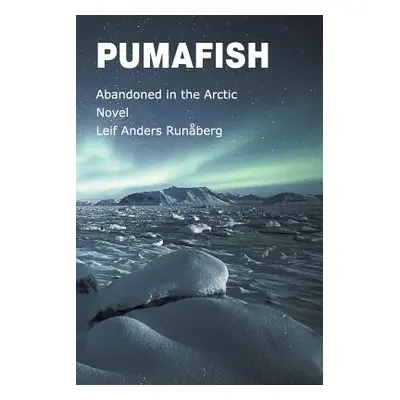 "Pumafish: Abandoned in the Arctic" - "" ("Runberg Leif Anders")