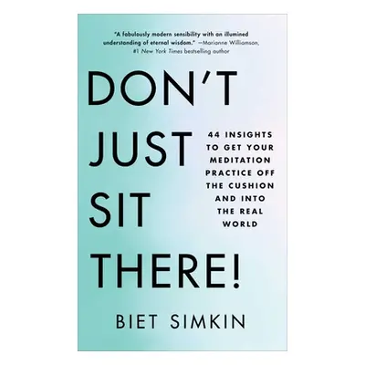 "Don't Just Sit There!: 44 Insights to Get Your Meditation Practice Off the Cushion and Into the