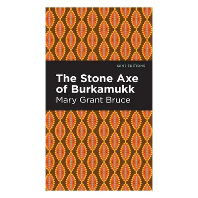 "The Stone Axe of Burkamukk" - "" ("Bruce Mary Grant")