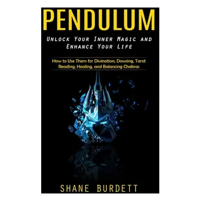 "Pendulum: Unlock Your Inner Magic and Enhance Your Life