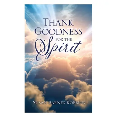 "Thank Goodness for the Spirit" - "" ("Robbins Susan Barnes")