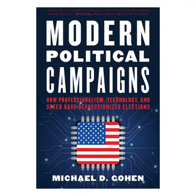 "Modern Political Campaigns: How Professionalism, Technology, and Speed Have Revolutionized Elec