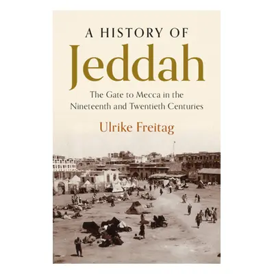 "A History of Jeddah: The Gate to Mecca in the Nineteenth and Twentieth Centuries" - "" ("Freita