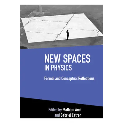 "New Spaces in Physics: Volume 2: Formal and Conceptual Reflections" - "" ("Anel Mathieu")