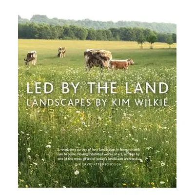 "Led by the Land: Landscapes by Kim Wilkie" - "" ("Wilkie Kim")