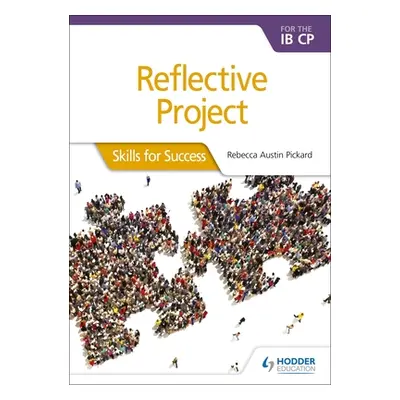 "Reflective Project for the Ib Cp: Skills for Success: Skills for Success" - "" ("Pickard Rebecc