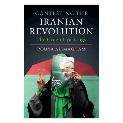 "Contesting the Iranian Revolution: The Green Uprisings" - "" ("Alimagham Pouya")