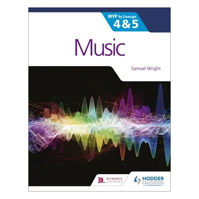 "Music for the Ib Myp 4&5: Myp by Concept" - "" ("Wright Samuel")