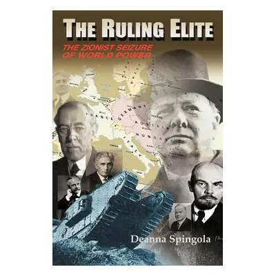 "The Ruling Elite: The Zionist Seizure of World Power" - "" ("Spingola Deanna")